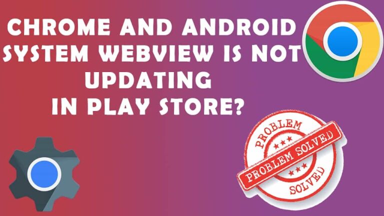 Chrome and Android System WebView is not updating in Play Store – Simple Solution